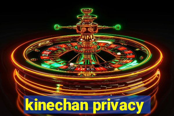 kinechan privacy